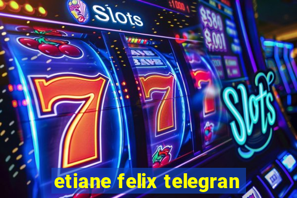 etiane felix telegran